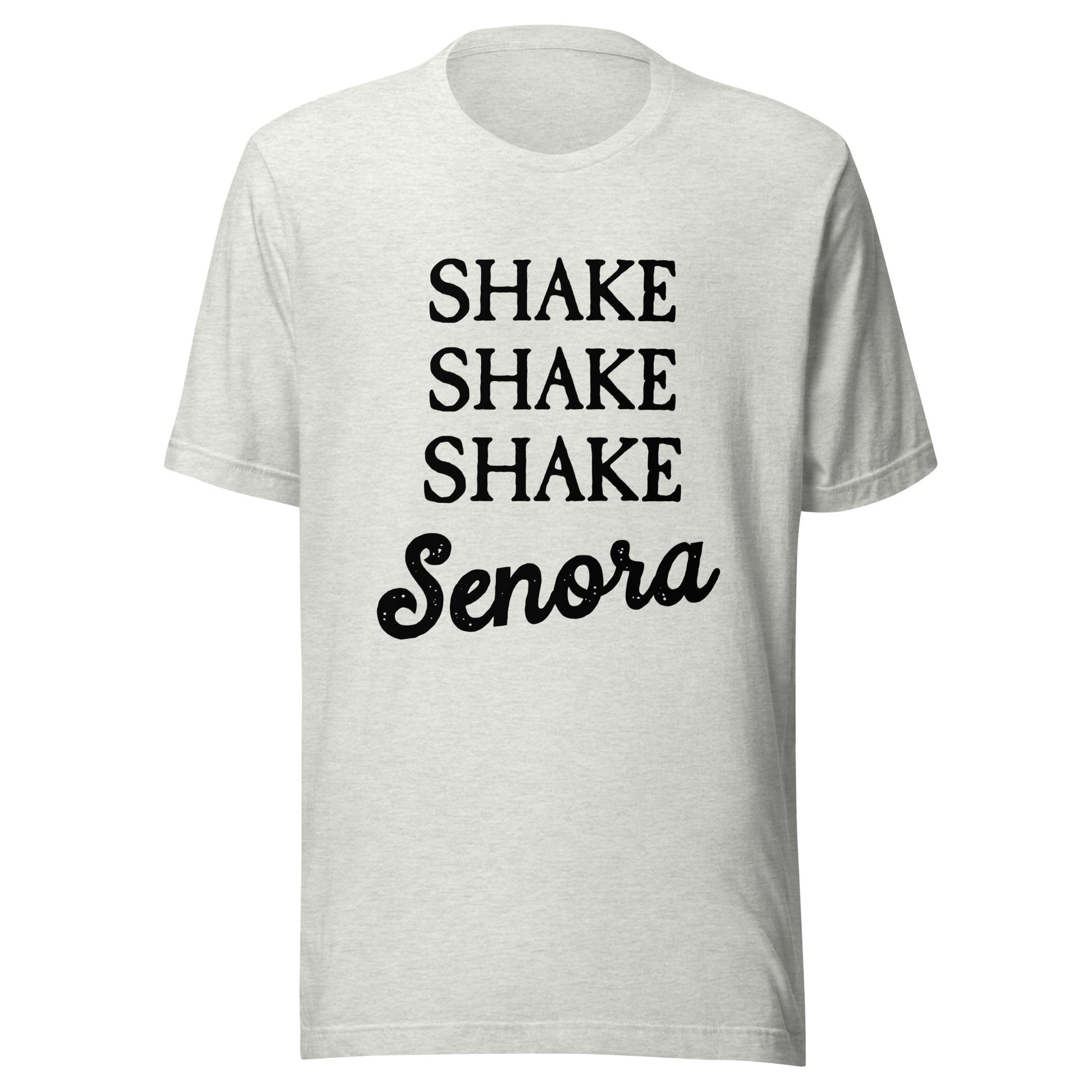 Shake Senora Unisex T-Shirt - Not Your Mama's Fave