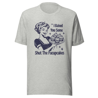 Shut The Fucupcakes Unisex T-Shirt - Not Your Mama's Fave