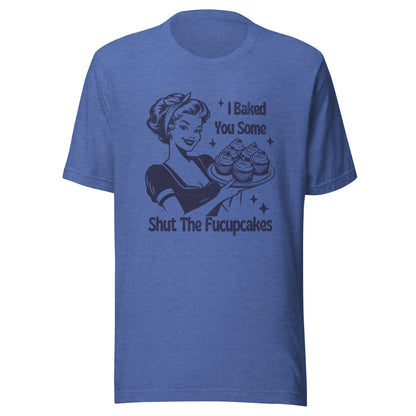 Shut The Fucupcakes Unisex T-Shirt - Not Your Mama's Fave