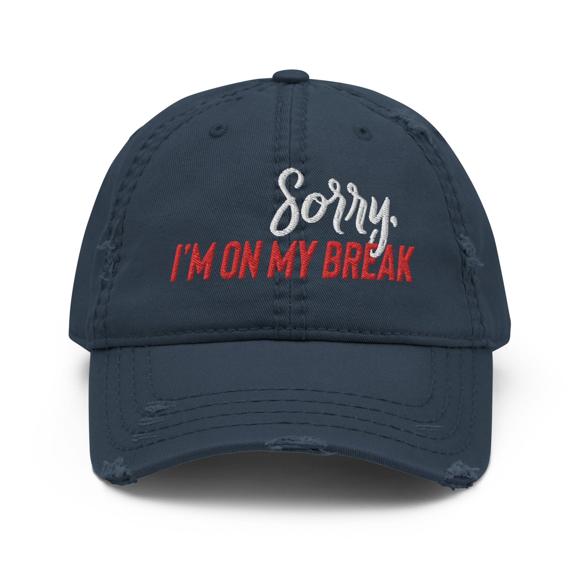Sorry, I'm on my Break Distressed Dad Hat - Not Your Mama's Fave