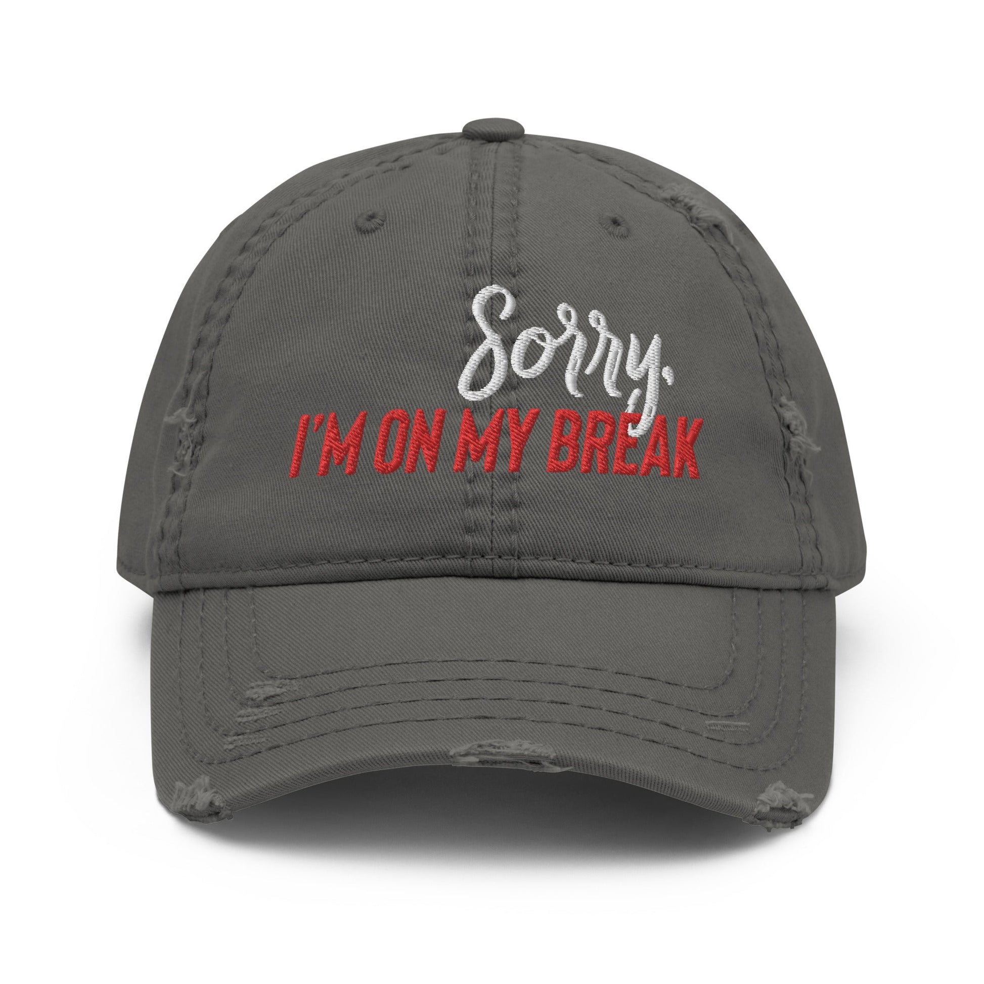 Sorry, I'm on my Break Distressed Dad Hat - Not Your Mama's Fave