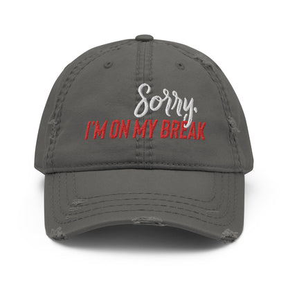 Sorry, I'm on my Break Distressed Dad Hat - Not Your Mama's Fave