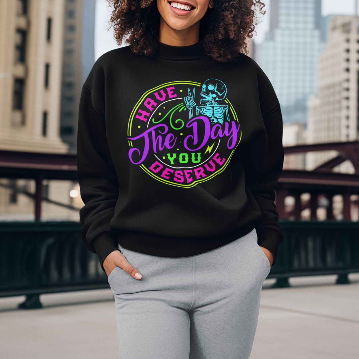 Have The Day You Deserve (Skeleton) Unisex Sweatshirt