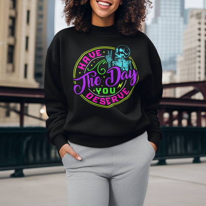 Have The Day You Deserve (Skeleton) Unisex Sweatshirt