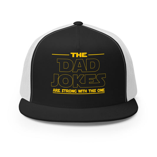 The Dad Jokes Are Strong With This One Trucker Cap - Not Your Mama's Fave