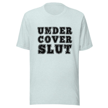 Undercover Slut Unisex T-Shirt - Not Your Mama's Fave