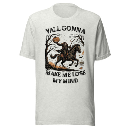 Yall Gonna Make Me Lose My Mind Halloween Unisex T-Shirt - Not Your Mama's Fave