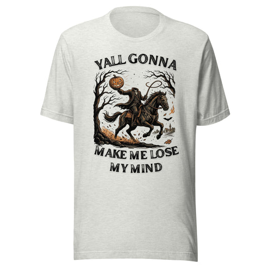 Yall Gonna Make Me Lose My Mind Halloween Unisex T-Shirt - Not Your Mama's Fave