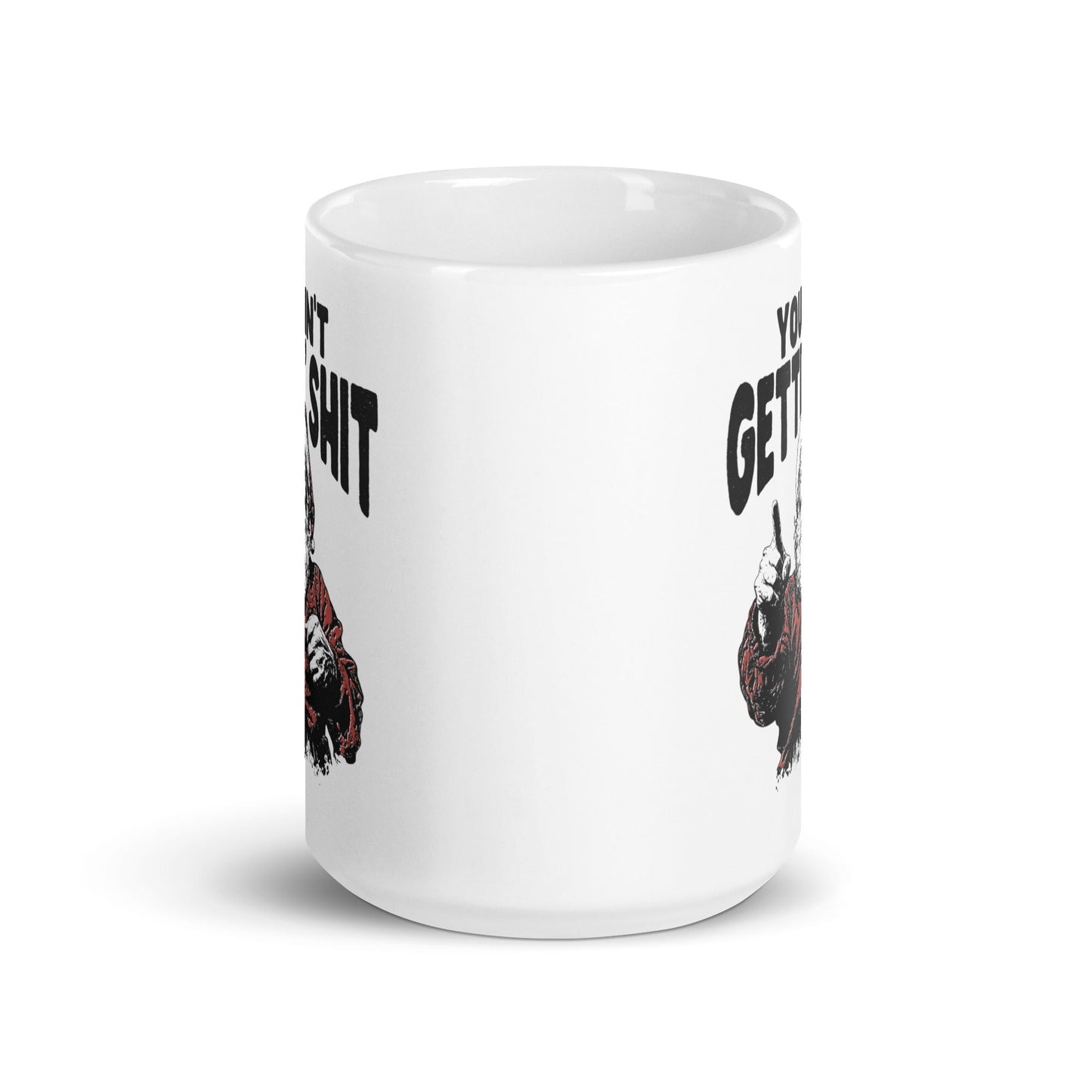 You Ain't Getting Shit Coffee Mug - Not Your Mama's Fave