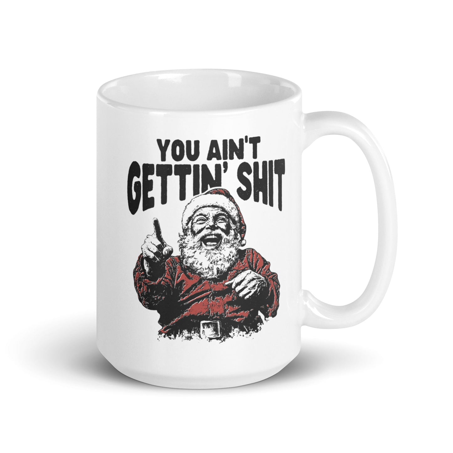 You Ain't Getting Shit Coffee Mug - Not Your Mama's Fave