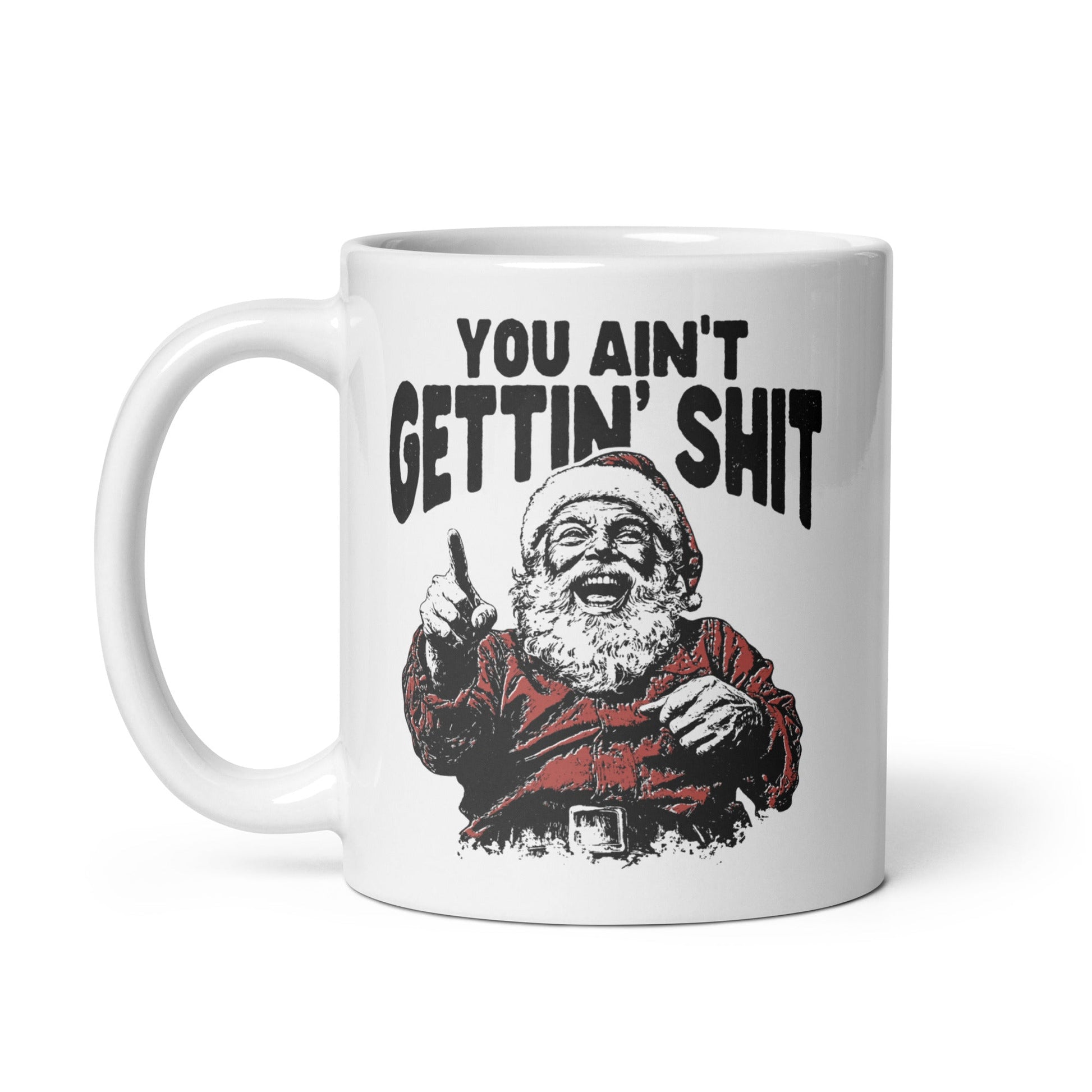 You Ain't Getting Shit Coffee Mug - Not Your Mama's Fave