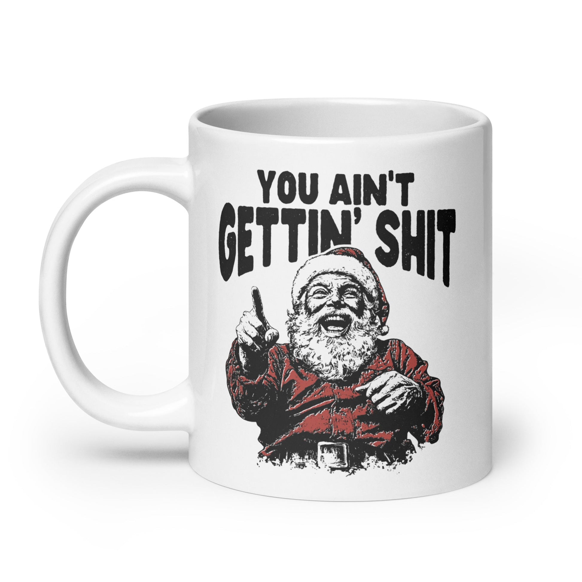 You Ain't Getting Shit Coffee Mug - Not Your Mama's Fave