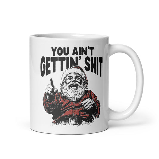 You Ain't Getting Shit Coffee Mug - Not Your Mama's Fave