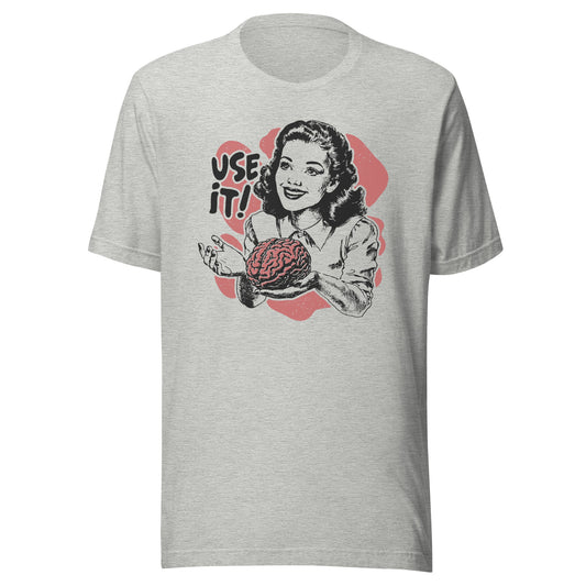Your Brain Use It Unisex T-Shirt - Not Your Mama's Fave