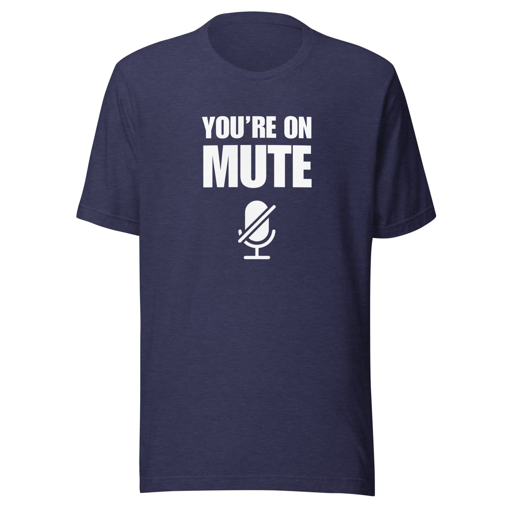 You're On Mute Unisex T-Shirt - Not Your Mama's Fave